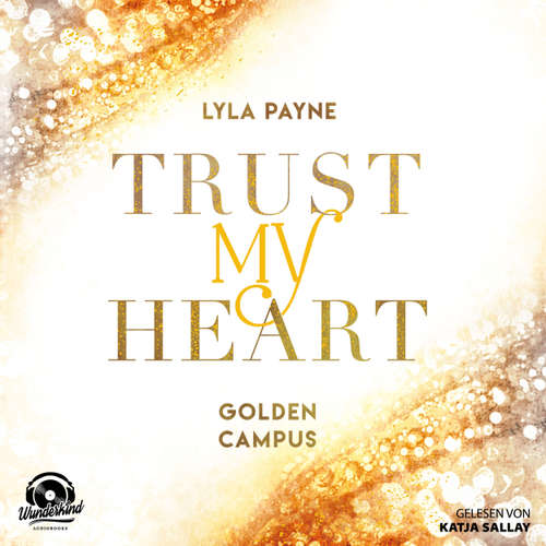 Hoerbuch Trust My Heart - Golden Campus, Band 1 - Lyla Payne - Katja Sallay