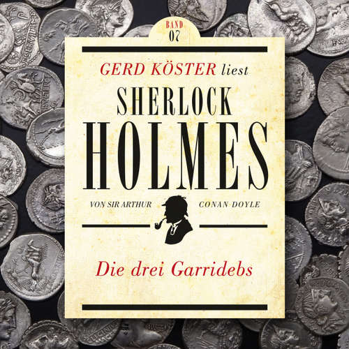 Hoerbuch Die drei Garridebs - Gerd Köster liest Sherlock Holmes, Band 7 - Sir Arthur Conan Doyle - Gerd Köster