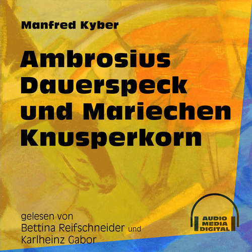 Hoerbuch Ambrosius Dauerspeck und Mariechen Knusperkorn - Manfred Kyber - Bettina Reifschneider Hoerbuch Ambrosius Dauerspeck und Mariechen Knusperkorn - Manfred Kyber - Bettina Reifschneider