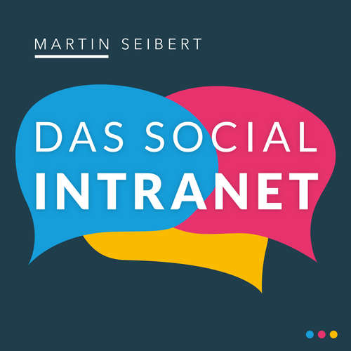 Hoerbuch Das Social Intranet - Zusammenarbeit fördern und Kommunikation stärken - mit Social Intranets mobil und in der Cloud wirksam sein - Martin Seibert - Olaf Brinkmann Hoerbuch Das Social Intranet - Zusammenarbeit fördern und Kommunikation stärken - mit Social Intranets mobil und in der Cloud wirksam sein - Martin Seibert - Olaf Brinkmann