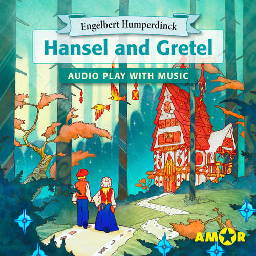 Audiobook Hansel and Gretel, The Full Cast Audioplay with Music - Opera for Kids, Classic for everyone - Engelbert Humperdinck - Rose Basista