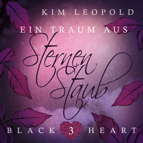 Hoerbuch Ein Traum aus Sternenstaub - Black Heart, Band 3 - Kim Leopold - Viola Müller Hoerbuch Ein Traum aus Sternenstaub - Black Heart, Band 3 - Kim Leopold - Viola Müller
