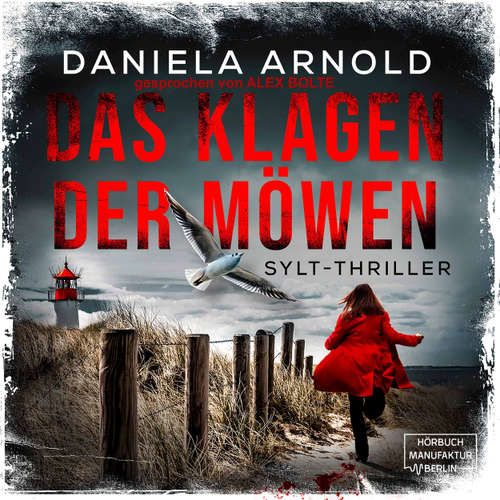 Hoerbuch Das Klagen der Möwen - Sylt-Thriller - Daniela Arnold - Alex Bolte