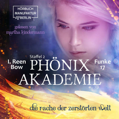 Hoerbuch Die Rache der zerstörten Welt - Phönixakademie, Band 17 - I. Reen Bow - Martha Kindermann