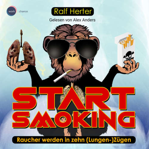 Hoerbuch Start Smoking - Raucher werden in zehn (Lungen-)Zügen (ungekürzt) - Ralf Herter - Alex Anders