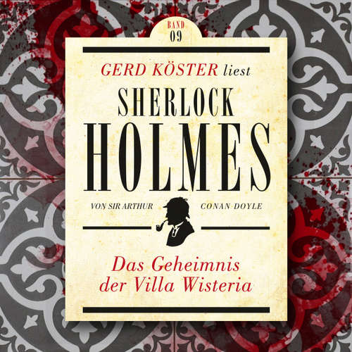 Hoerbuch Das Geheimnis der Villa Wisteria - Gerd Köster liest Sherlock Holmes, Band 9 - Sir Arthur Conan Doyle - Gerd Köster