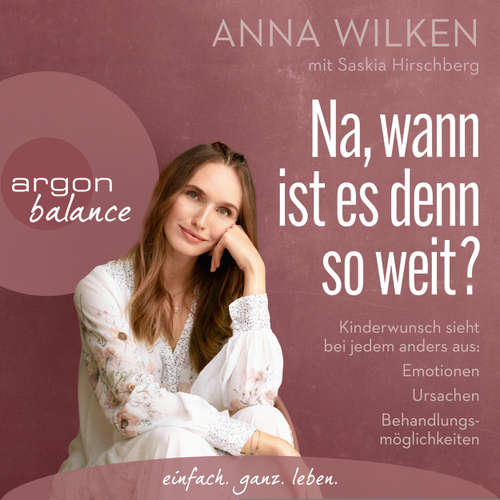 Hoerbuch Na, wann ist es denn so weit? - Kinderwunsch sieht bei jedem anders aus: Emotionen, Ursachen, Behandlungsmöglichkeiten - Anna Wilken - Heike Warmuth