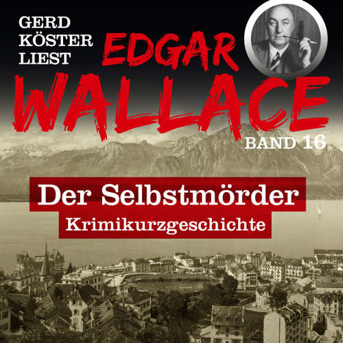 Hoerbuch Der Selbstmörder - Gerd Köster liest Edgar Wallace, Band 16 - Edgar Wallace - Gerd Köster