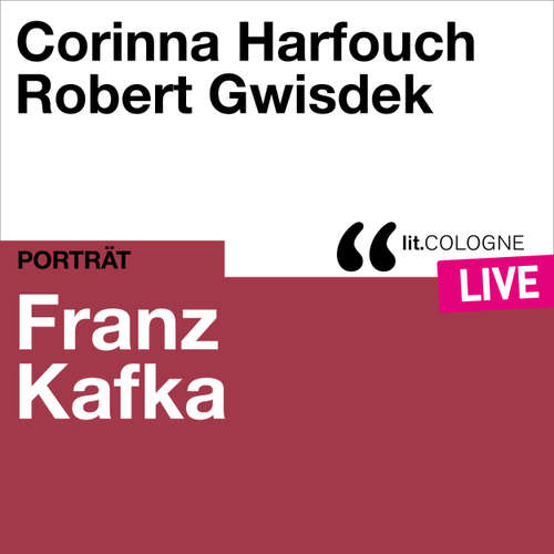 Hoerbuch Franz Kafka - lit.COLOGNE live - Franz Kafka - Corinna Harfouch