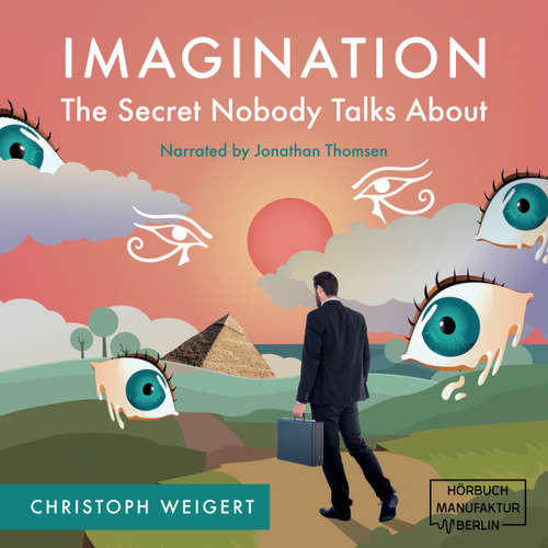 Audiobook Imagination: The Secret Nobody Talks About - Your Book for Infinite Inspiration and Personal Growth. Full of Creativity Exercises. Read. Do. And... Discover your Life Purposes! - Christoph Weigert - Jonathan Thomsen