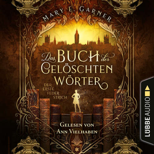 Hoerbuch Der erste Federstrich - Das Buch der gelöschten Wörter, Teil 1 - Mary E. Garner - Ann Vielhaben