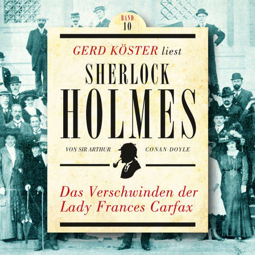Hoerbuch Das Verschwinden der Lady Frances Carfax - Gerd Köster liest Sherlock Holmes, Band 10 - Sir Arthur Conan Doyle - Gerd Köster