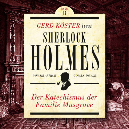 Hoerbuch Der Katechismus der Familie Musgrave - Gerd Köster liest Sherlock Holmes, Band 14 - Sir Arthur Conan Doyle - Gerd Köster
