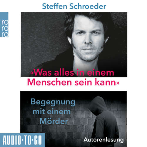 Hoerbuch Was alles in einem Menschen sein kann - Begegnungen mit einem Mörder - Steffen Schroeder - Steffen Schroeder