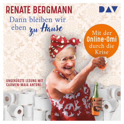 Hoerbuch Dann bleiben wir eben zu Hause! - Mit der Online-Omi durch die Krise - Renate Bergmann - Carmen-Maja Antoni