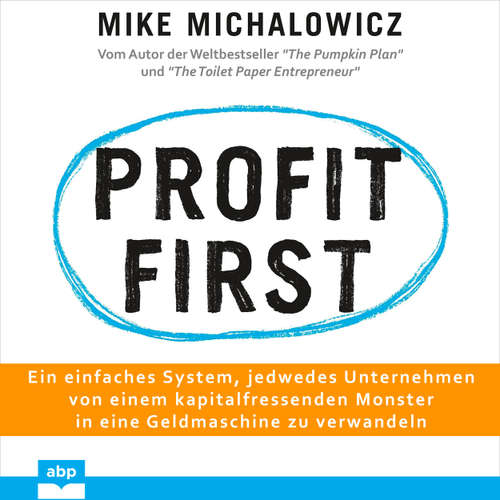 Hoerbuch Profit first - Ein einfaches System, jedwedes Unternehmen von einem kapitalfressenden Monster in eine Geldmaschine zu verwandeln - Mike Michalowicz - Dominic Kolb