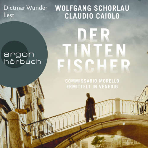 Hoerbuch Der Tintenfischer - Commissario Morello ermittelt in Venedig - Ein Fall für Commissario Morello, Band 2 - Wolfgang Schorlau - Dietmar Wunder