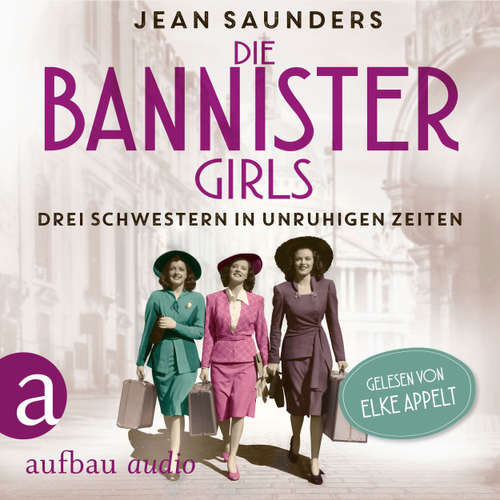 Hoerbuch Die Bannister Girls - Drei Schwestern in unruhigen Zeiten - Jean Saunders - Elke Appelt