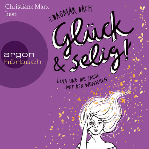 Hoerbuch Glück und selig! - Glück - Lina und die Sache mit den Wünschen, Band 3 - Dagmar Bach - Christiane Marx