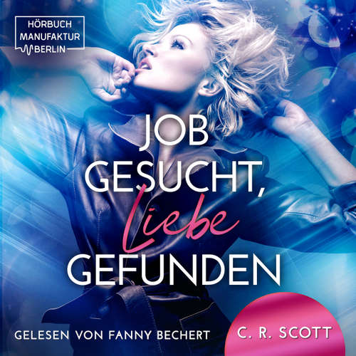 Hoerbuch Job gesucht, Liebe gefunden - C. R. Scott - Fanny Bechert