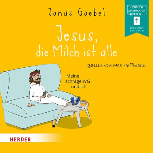 Hoerbuch Jesus, die Milch ist alle - Meine schräge WG und ich - Jonas Goebel - Max Hoffmann