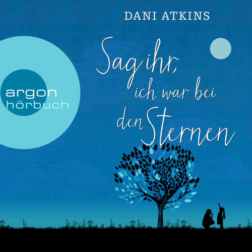 Hoerbuch Sag ihr, ich war bei den Sternen - Dani Atkins - Nora Jokhosha