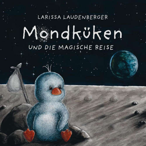 Hoerbuch Mondküken und die magische Reise - Larissa Laudenberger - Nilam Farooq