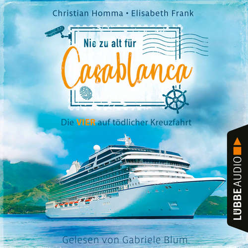 Hoerbuch Nie zu alt für Casablanca - Die VIER - Die VIER auf mörderischer Kreuzfahrt, Teil 1 - Christian Homma - Gabriele Blum