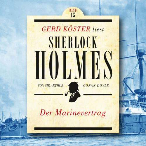Hoerbuch Der Marinevertrag - Gerd Köster liest Sherlock Holmes, Band 15 - Sir Arthur Conan Doyle - Gerd Köster