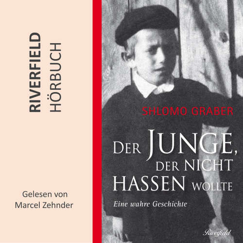 Hoerbuch Der Junge, der nicht hassen wollte - Shlomo Graber - Marcel Zehnder