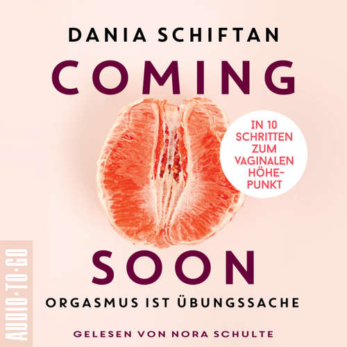 Hoerbuch Coming Soon - Orgasmus ist Übungssache - In 10 Schritten zum vaginalen Höhepunkt - Diana Schiftan - Nora Schulte