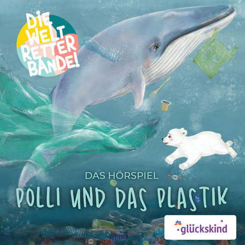 Hoerbuch Die Weltretterbande - Polli und das Plastik (glückskind-Edition) - Rudolf K. Wernicke - Peter Flechtner