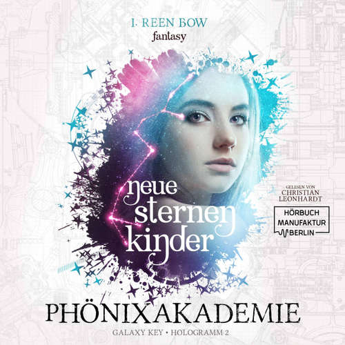 Hoerbuch Neue Sternenkinder - Phönixakademie - Galaxy Key, Hologramm 2 - I. Reen Bow - Christian Leonhardt