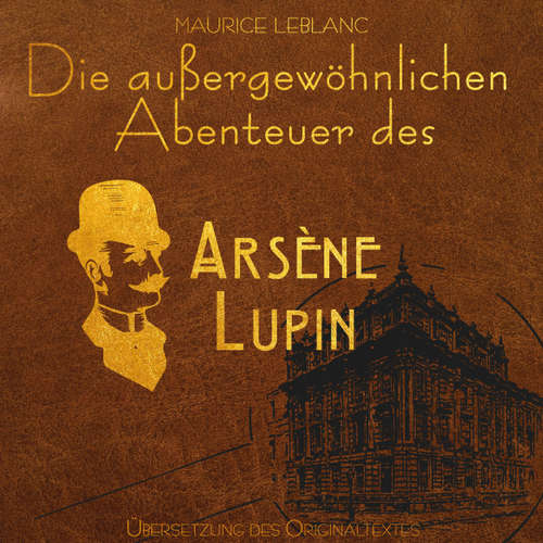 Hoerbuch Arsene Lupin - Die außergewöhnlichen Abenteuer von Arsène Lupin - Maurice Leblanc - Johannes Langer