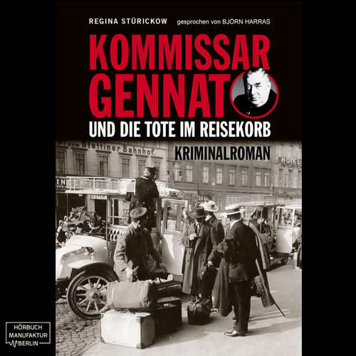 Hoerbuch Kommissar Gennat und die Tote im Reisekorb - Gennat-Krimi, Band 2 - Regina Stürickow - Björn Harras
