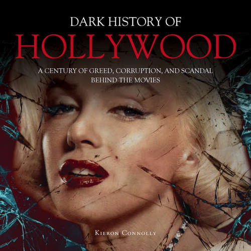 Audiobook The Dark History of Hollywood - Kieron Connolly - Kellie Mitchell