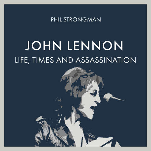 Audiobook John Lennon - Life, Times and Assassination - Phil Strongman - William Birch