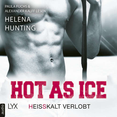 Hoerbuch Hot as Ice - Heißkalt verlobt - Pucked, Teil 4 - Helena Hunting - Paula Fuchs