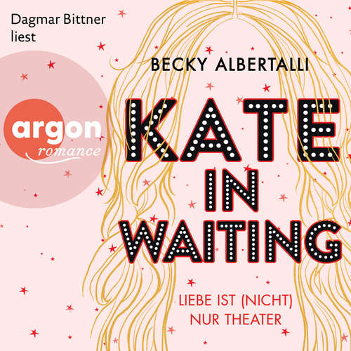 Hoerbuch Kate in Waiting - Liebe ist (nicht) nur Theater (Ungekürzt) - Becky Albertalli - Dagmar Bittner