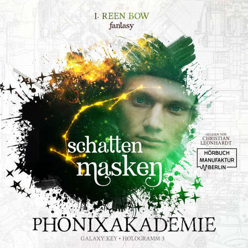 Hoerbuch Schattenmasken - Phönixakademie - Galaxy Key, Hologramm 3 - I. Reen Bow - Christian Leonhardt