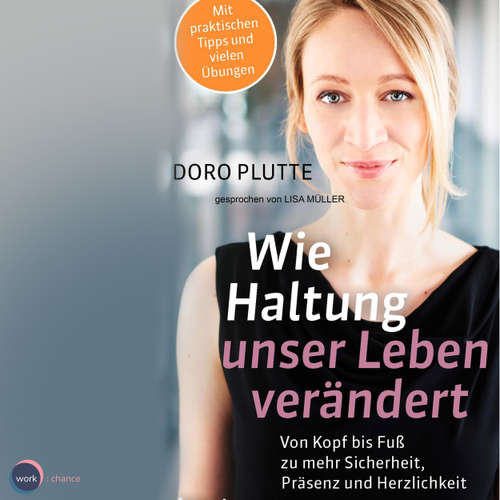 Hoerbuch Wie Haltung unser Leben verändert - Von Kopf bis Fuß zu mehr Sicherheit, Präsenz und Herzlichkeit - Doro Plutte - Lisa Müller