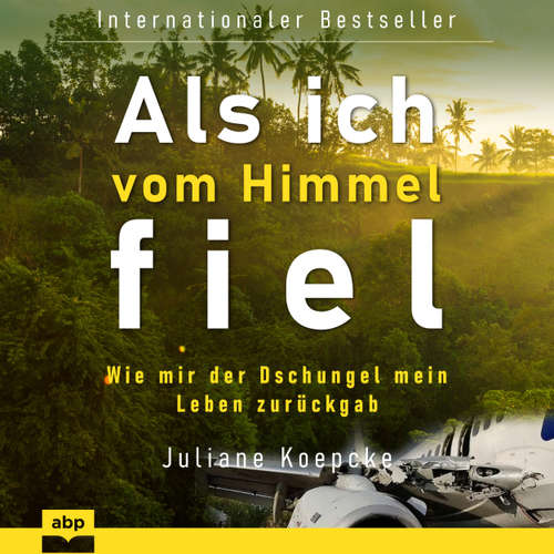 Hoerbuch Als ich vom Himmel fiel - Wie mir der Dschungel mein Leben zurückgab - Juliane Koepcke - Angelika Osusko