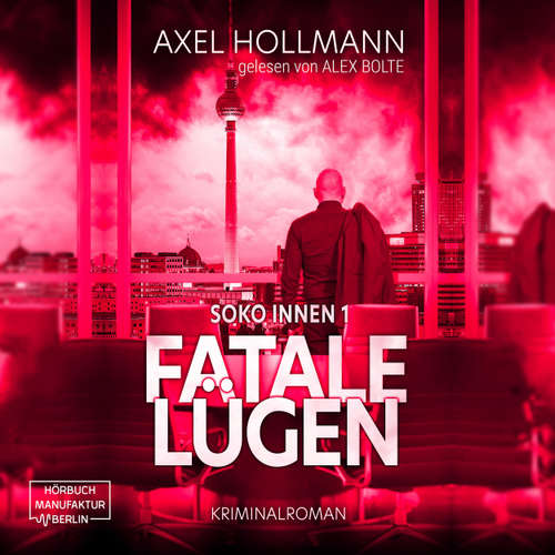 Hoerbuch Fatale Lügen - Soko Innen, Band 1 - Axel Hollmann - Alex Bolte