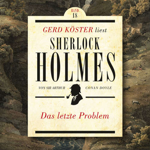 Hoerbuch Das letzte Problem - Gerd Köster liest Sherlock Holmes, Band 18 - Sir Arthur Conan Doyle - Gerd Köster