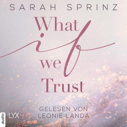Hoerbuch What if we Trust - What-If-Trilogie, Teil 3 - Sarah Sprinz - Leonie Landa