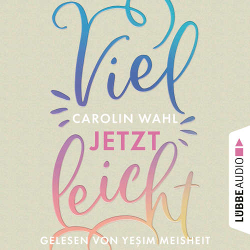 Hoerbuch Vielleicht jetzt - Vielleicht-Reihe, Teil 1 - Carolin Wahl - Yesim Meisheit