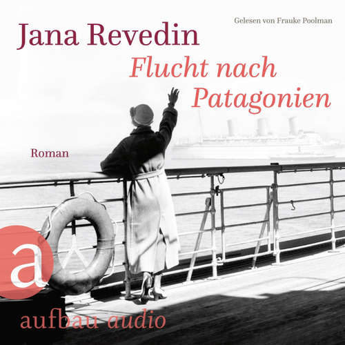 Hoerbuch Flucht nach Patagonien - Jana Revedin - Frauke Poolman
