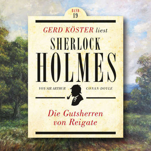Hoerbuch Die Gutsherren von Reigate - Gerd Köster liest Sherlock Holmes, Band 19 - Sir Arthur Conan Doyle - Gerd Köster