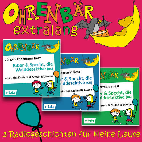 Hoerbuch Radiogeschichten von Biber & Specht, den Walddetektiven, Teil 4-6 - Ohrenbär extralang - Geschichten vom radioBERLIN-OHRENBÄR - Heidi Knetsch - Jürgen Thormann