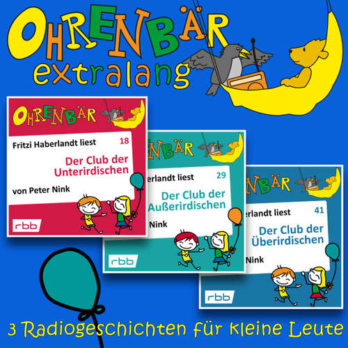 Hoerbuch Radiogeschichten vom Club der Unterirdischen - Ohrenbär extralang - Geschichten vom radioBERLIN-OHRENBÄR - Peter Nink - Fritzi Haberlandt